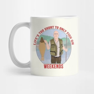 Life's Too Short to Only fish on Weekends Mug